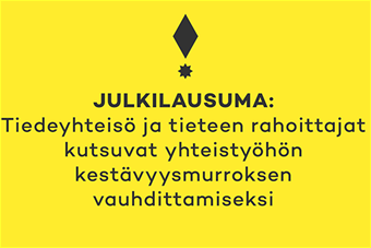 Teksti, joka sanoo: Julkilausuma, tiedeyhteisö ja tieteen rahoittajat kutsuvat yhteistyöhön kestävyysmurroksen vauhdittamiseksi
