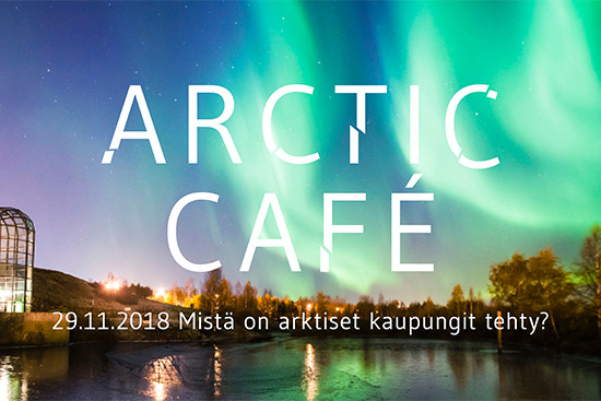 Arctic Cafe järjestetään Arktikumissa 29.11.2018 teemalla Mistä on arktiset kaupungit tehty?