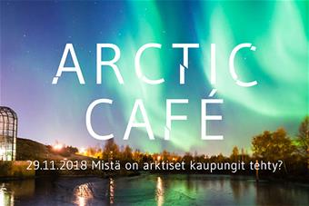 Arctic Cafe järjestetään Arktikumissa 29.11.2018 teemalla Mistä on arktiset kaupungit tehty?