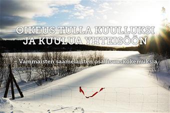 Oikeus tulla kuulluksi ja kuulua yhteisöön - Vammaisten saamelaisten osallisuuskokemuksia. Osa julkaisun kannesta, jossa verkkoaita lumisessa maisemassa.