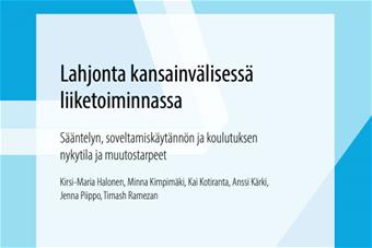 Osa julkaisun kansikuvasta. Lahjonta kansainvälisessä liiketoiminnassa: Sääntelyn, soveltamiskäytännön ja koulutuksen nykytila ja muutostarpeet. Kirsi-Maria Halonen, Minna Kimpimäki, Kai Kotiranta, Anssi Kärki, Jenna Piippo, Tirnash Ramezan.