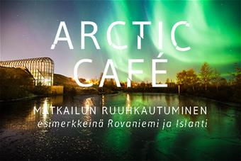 ArcticCafe_MatkailunRuuhkautuminen_uutiskuva550x367.jpg